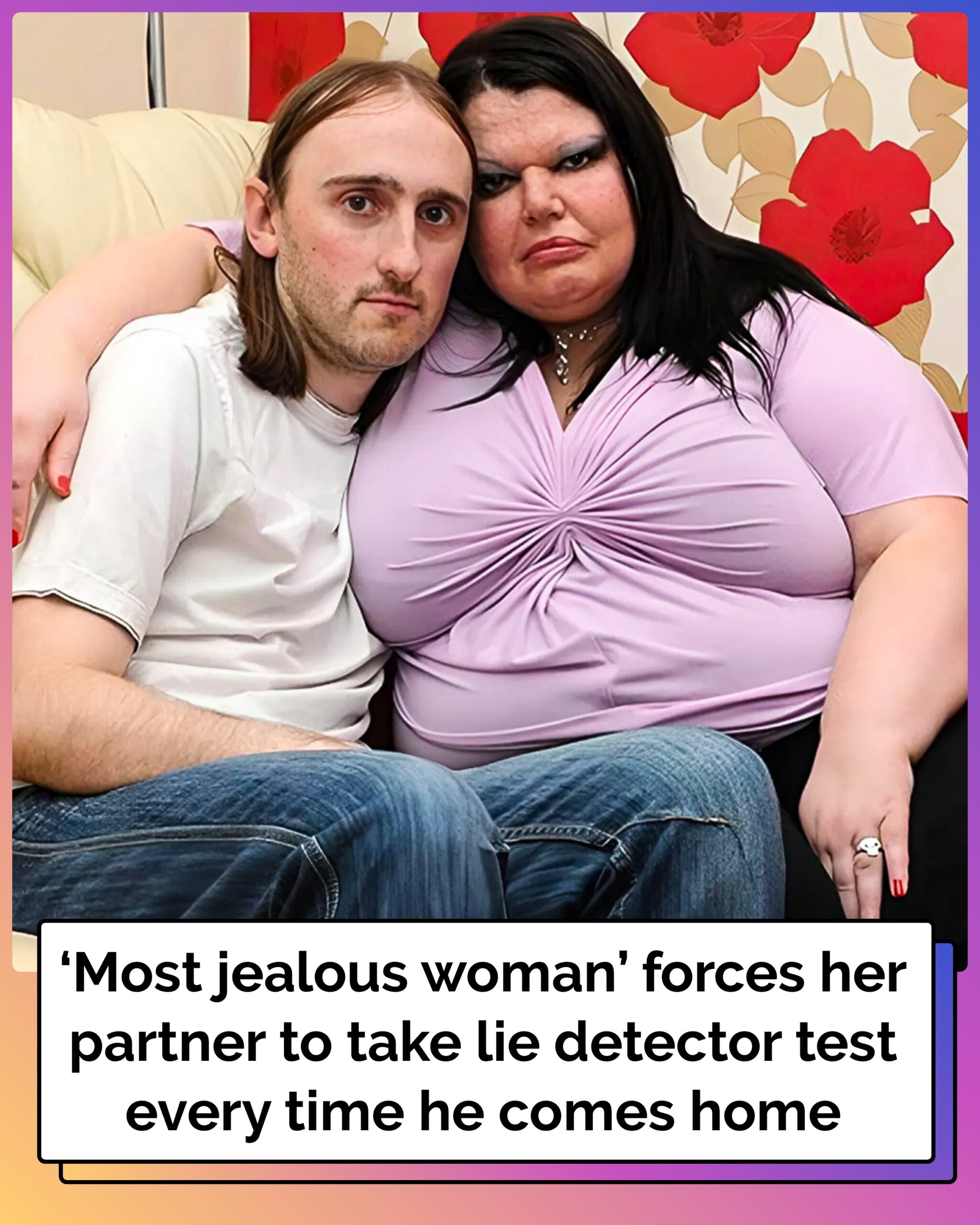 ‘Most Jealous Woman’ Forces Her Partner to Take Lie Detector Test Every Time He Comes Home