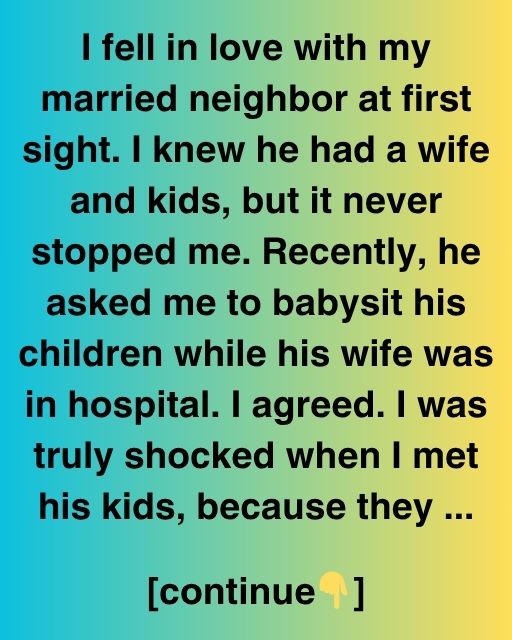 I Fell In Love With My Married Neighbor — Then I Met His Kids