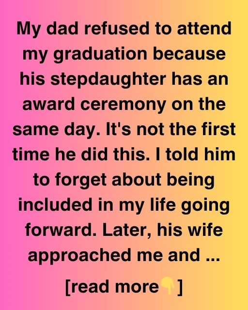 He Missed My Graduation, But I Got Something Better