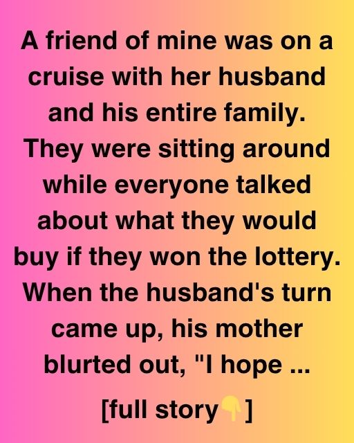 I Hope You Never Win The Lottery