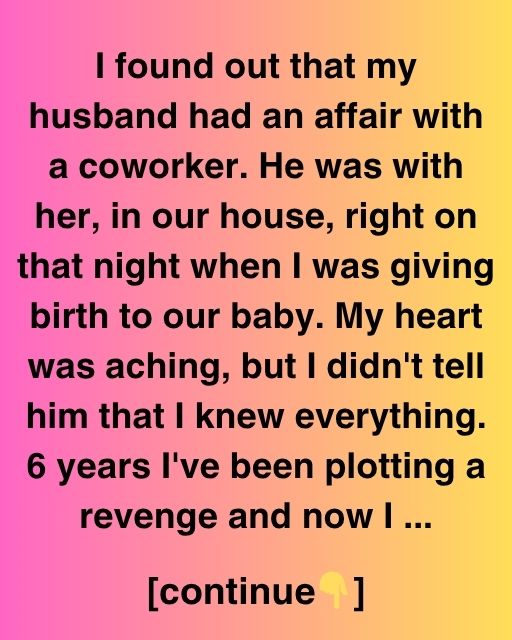 I Found Out While Giving Birth: 6 Years Later, He Had No Idea What Was Coming