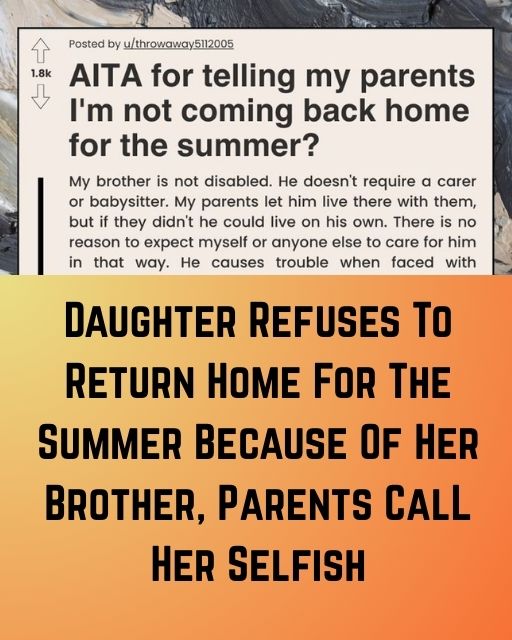 I Told My Parents I’m Not Coming Home This Summer—Because I Refuse To Be My Brother’s Keeper