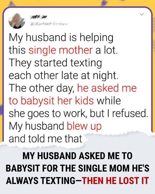 My Husband Asked Me To Babysit For The Single Mom He’s Always Texting—Then He Lost It