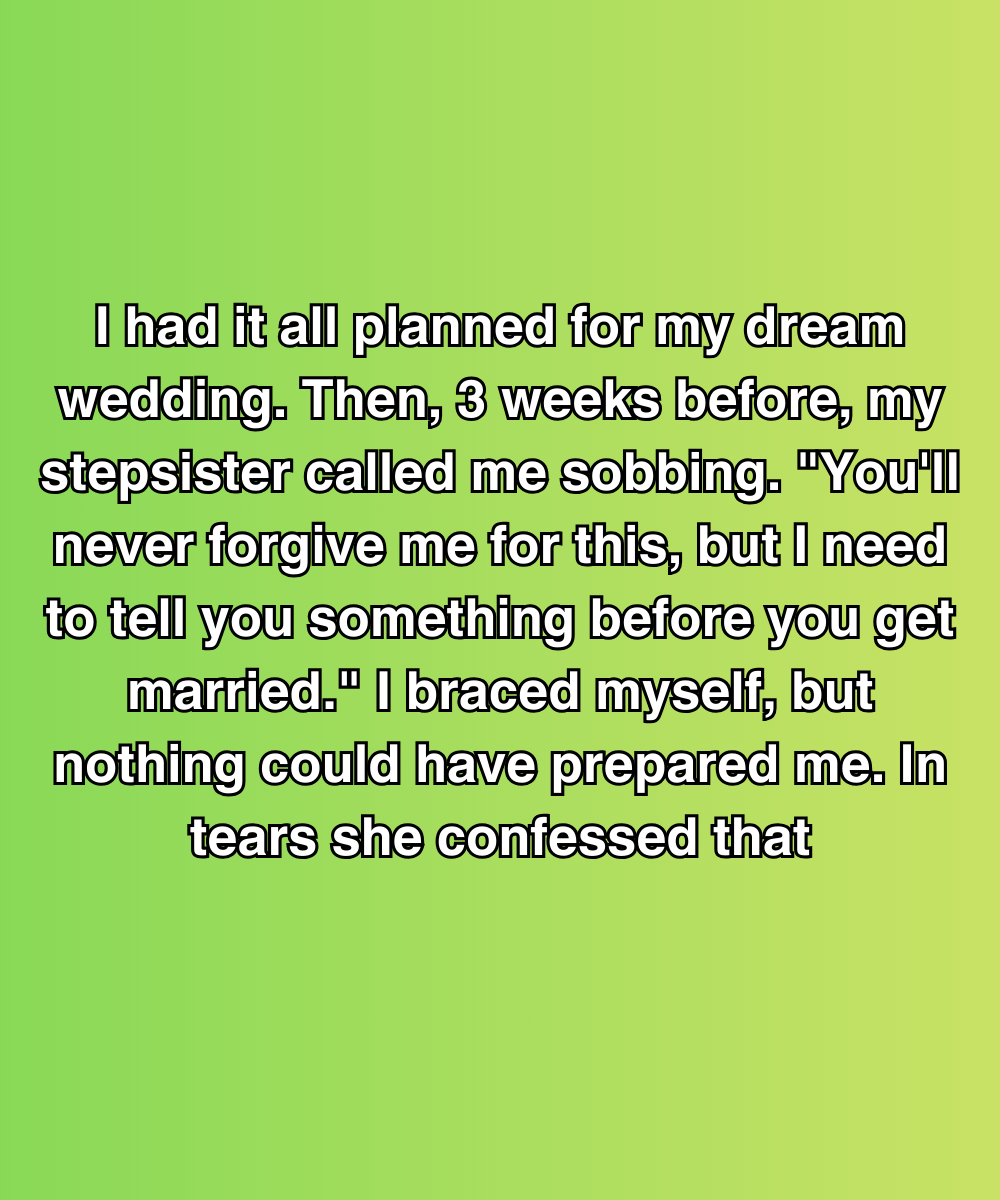 My Stepsister’s Confession Almost Destroyed My Wedding—But It Saved Me Instead