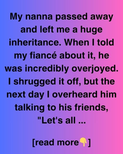 My Nanna’s Inheritance Changed Everything