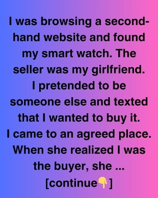 She Tried Selling My Watch
