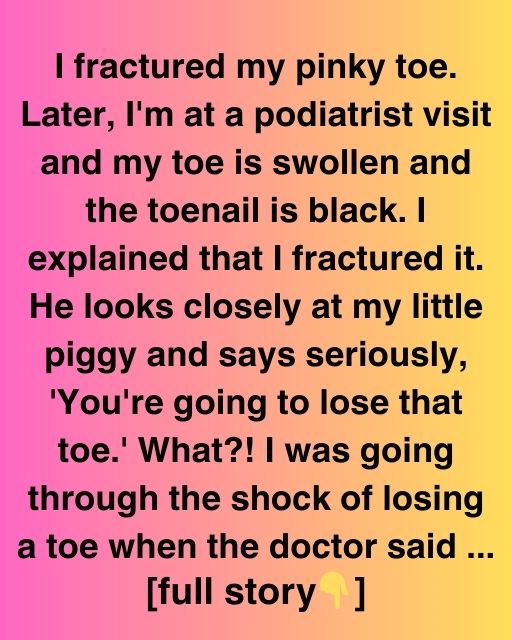 My Broken Toe Saved My Life