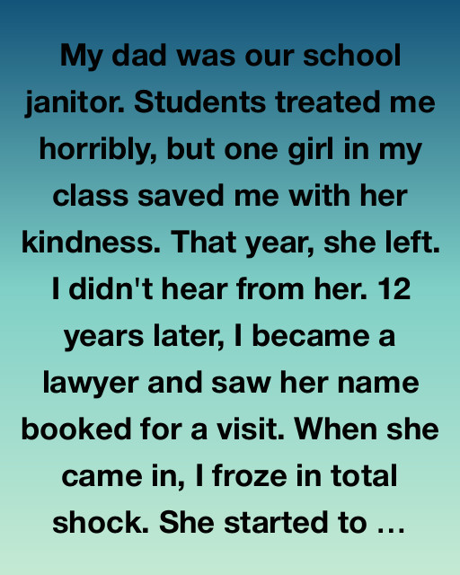 My Dad Was The Janitor, But She Saw Me