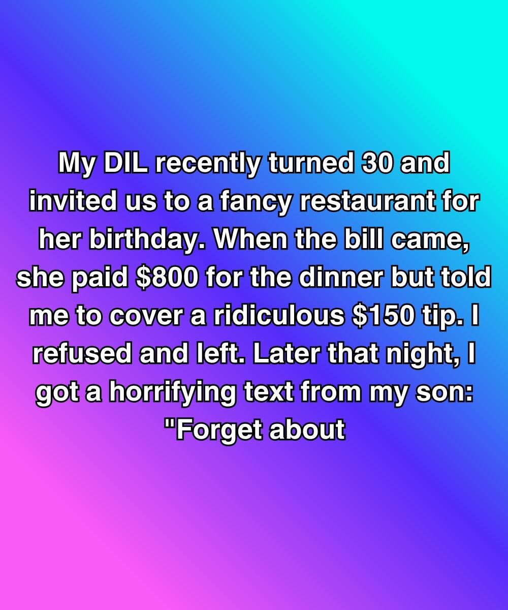 My DIL Paid $800 For Her Birthday Dinner—Then Told Me To Cover A $150 Tip