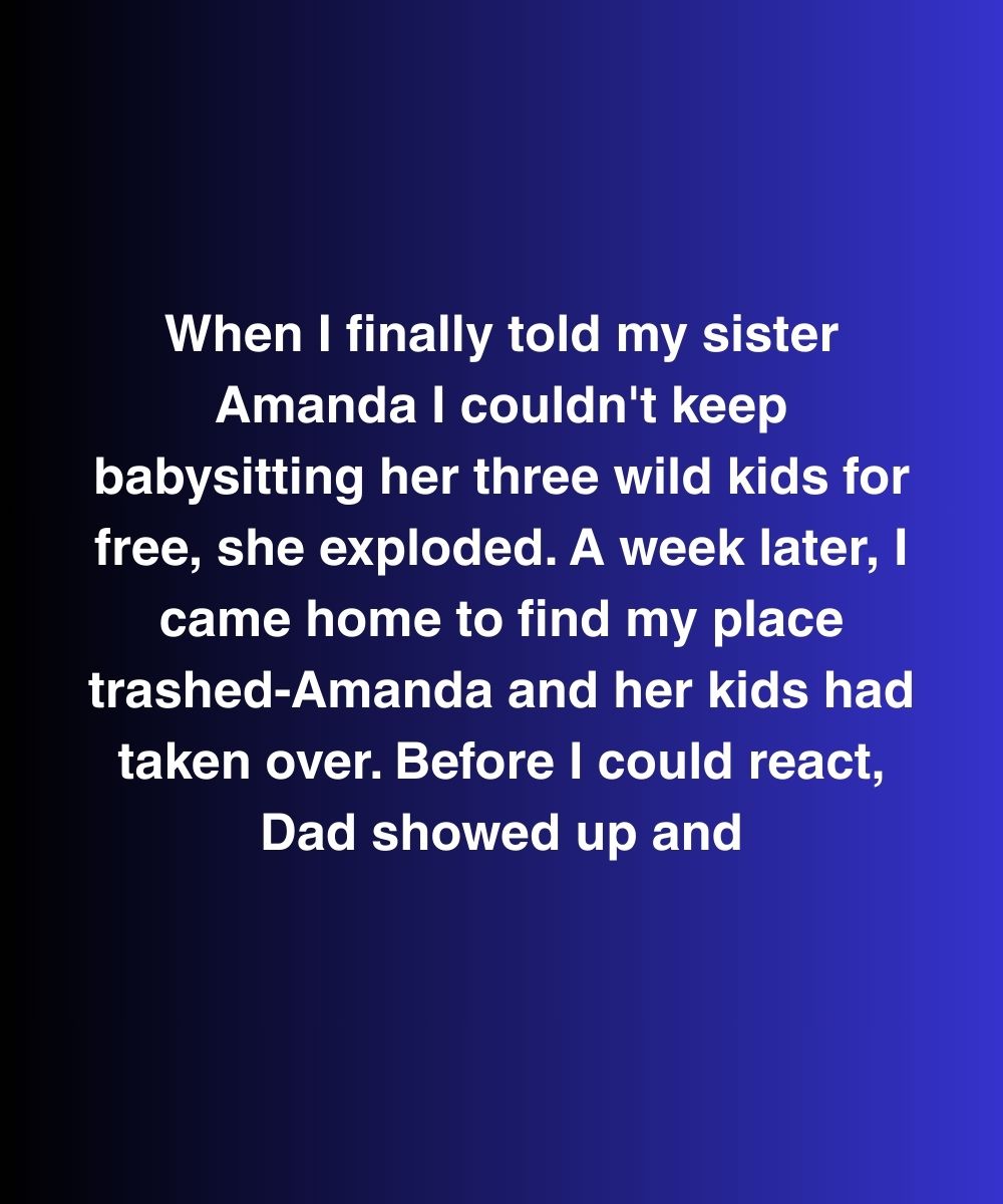 When I Finally Told My Sister Amanda I Couldn’t Keep Babysitting Her Three Wild Kids For Free, She Exploded