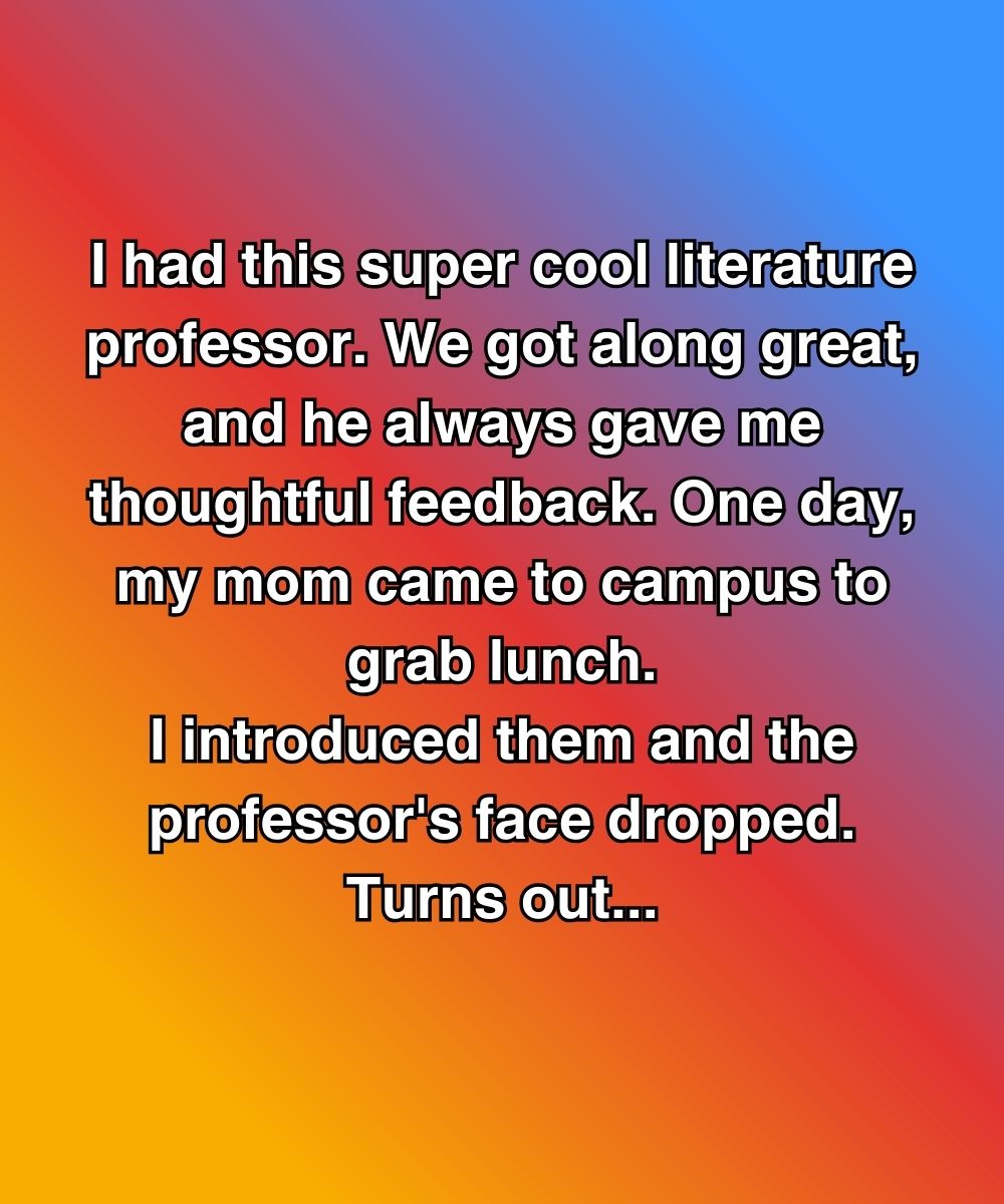 My Professor Was My Mentor—Until He Saw My Mom And Turned White As A Sheet