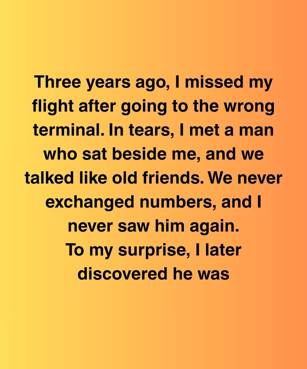 The Stranger Who Missed His Flight Changed The Entire Course Of My Life
