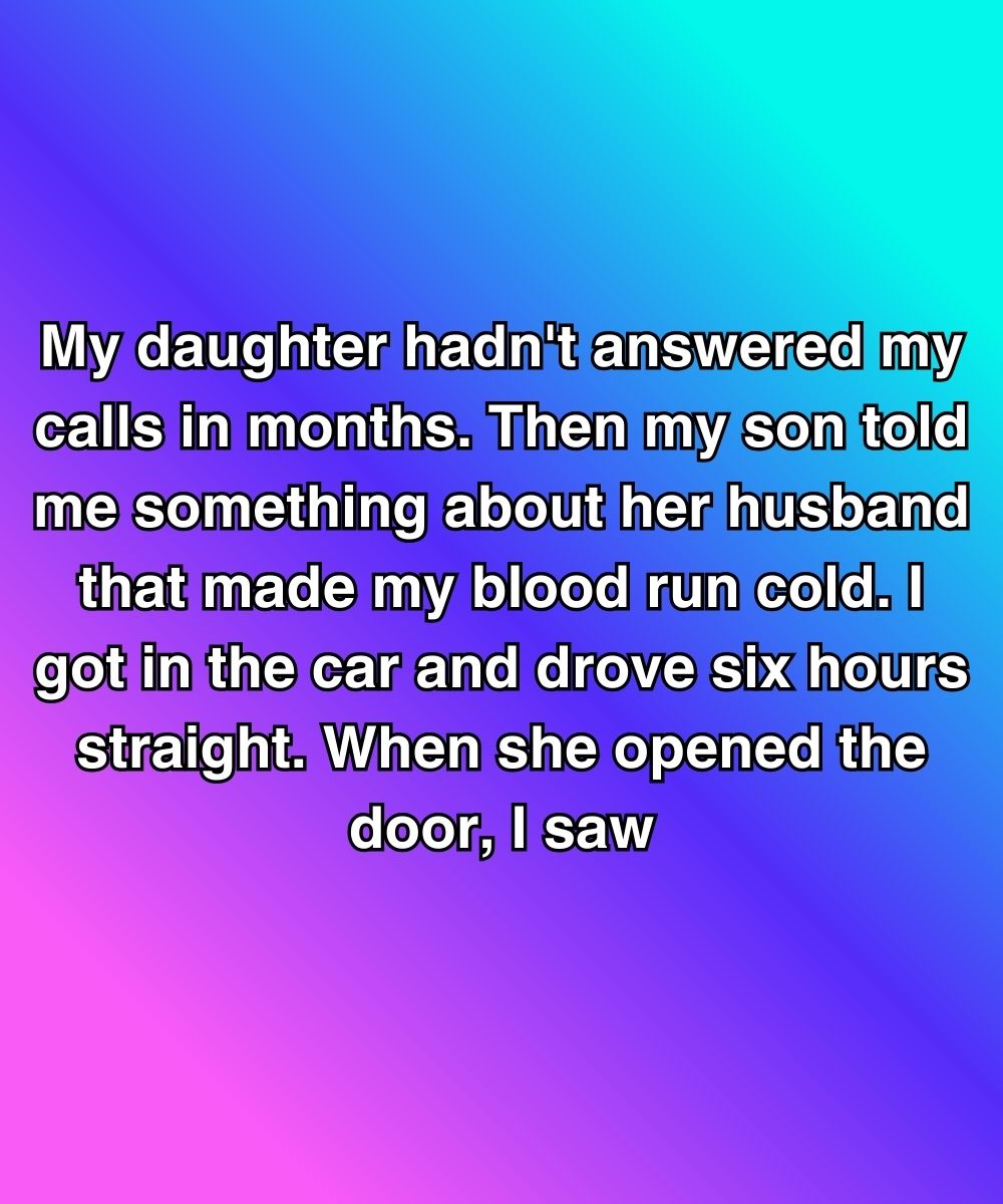 My Daughter Hadn’t Answered My Calls In Months—Then My Son Told Me The Truth About Her Husband