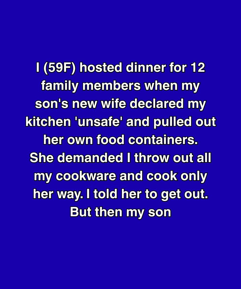 I Hosted Dinner For 12 When My Son’s Wife Called My Kitchen Unsafe—But Then My Son Said This