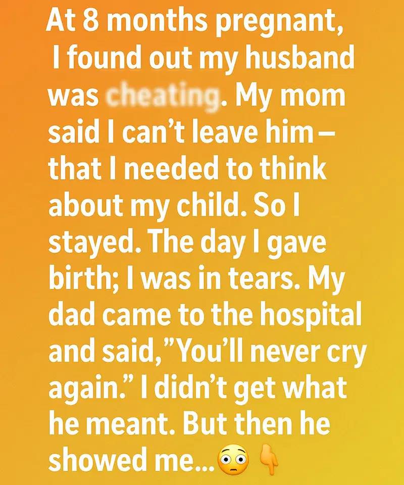 At 8 Months Pregnant, I Found Out My Husband Was Cheating — But My Dad Had a Plan