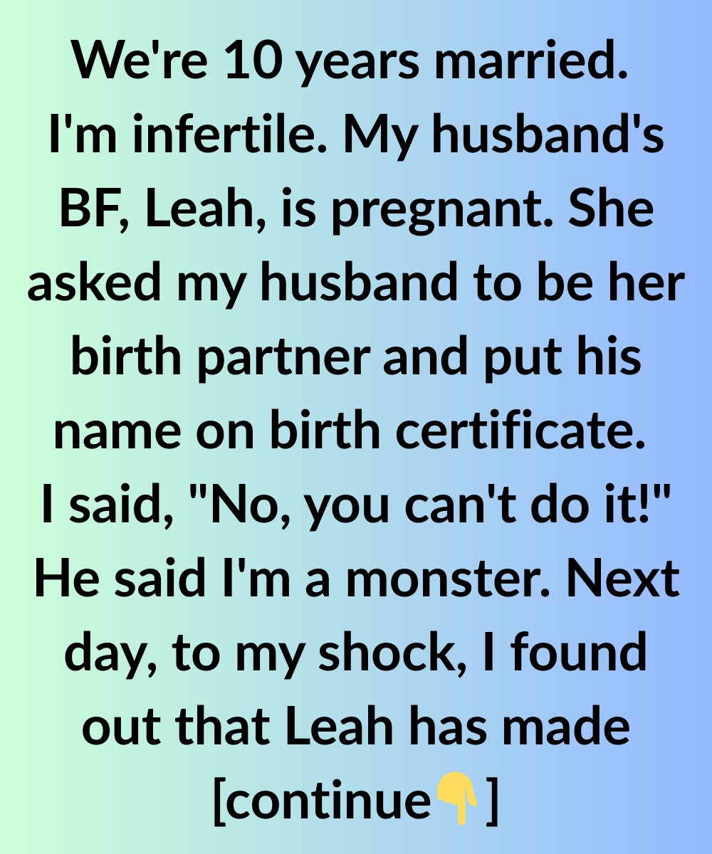 We’re 10 Years Married. I’m Infertile. His Pregnant Best Friend Wants Him In The Delivery Room—And On The Birth Certificate