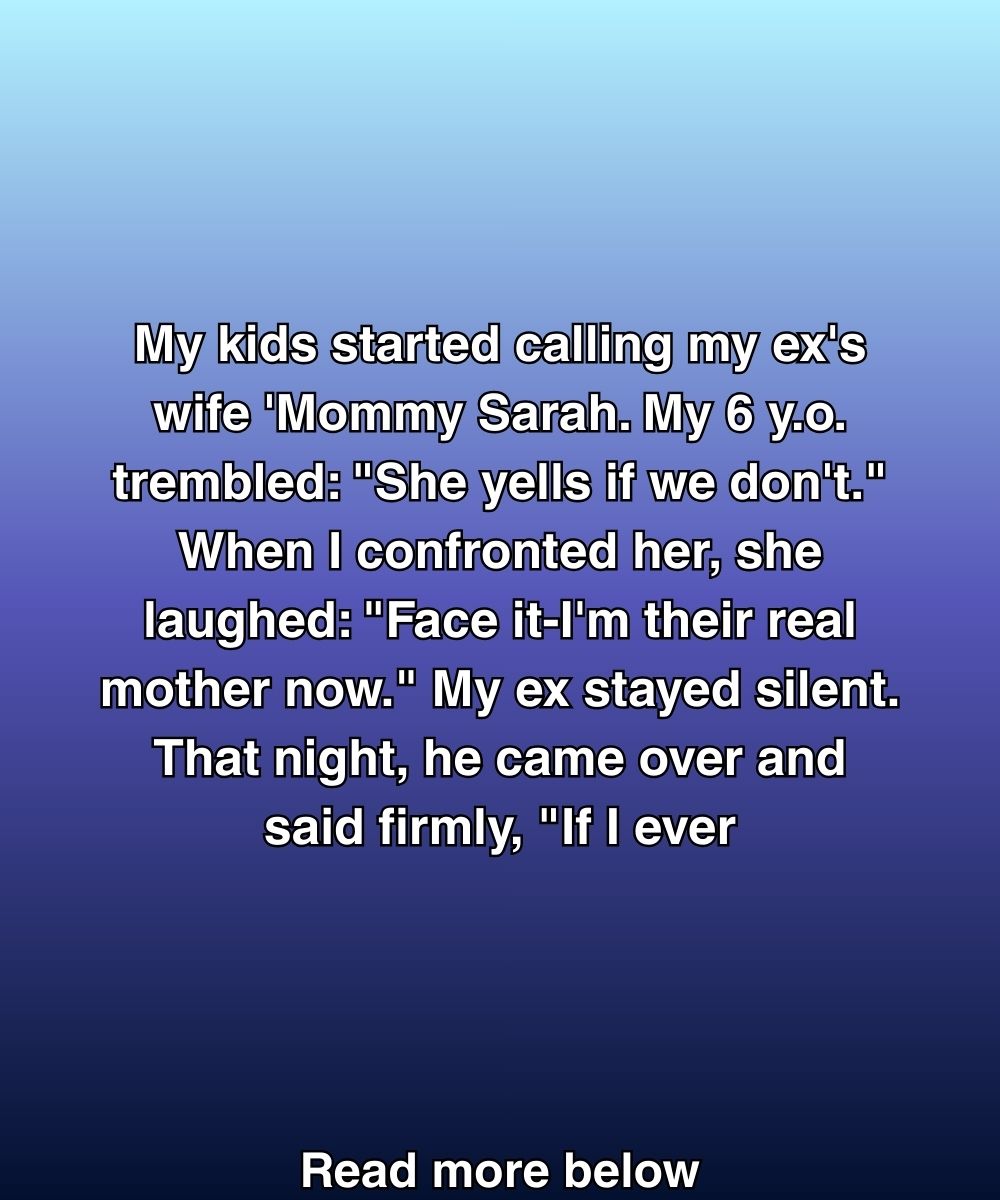 My Kids Started Calling My Ex’s Wife ‘Mommy Sarah’—Then My Daughter Whispered What She Did When I Wasn’t Around