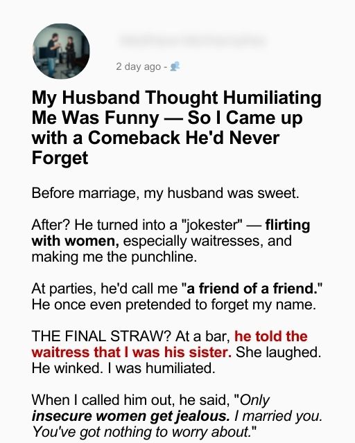 My Husband Thought Humiliating Me Was Funny — So I Came up with a Comeback He’d Never Forget