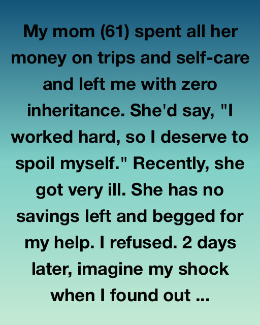 She Spent It All On Herself—And I Refused To Help. Then This Happened.