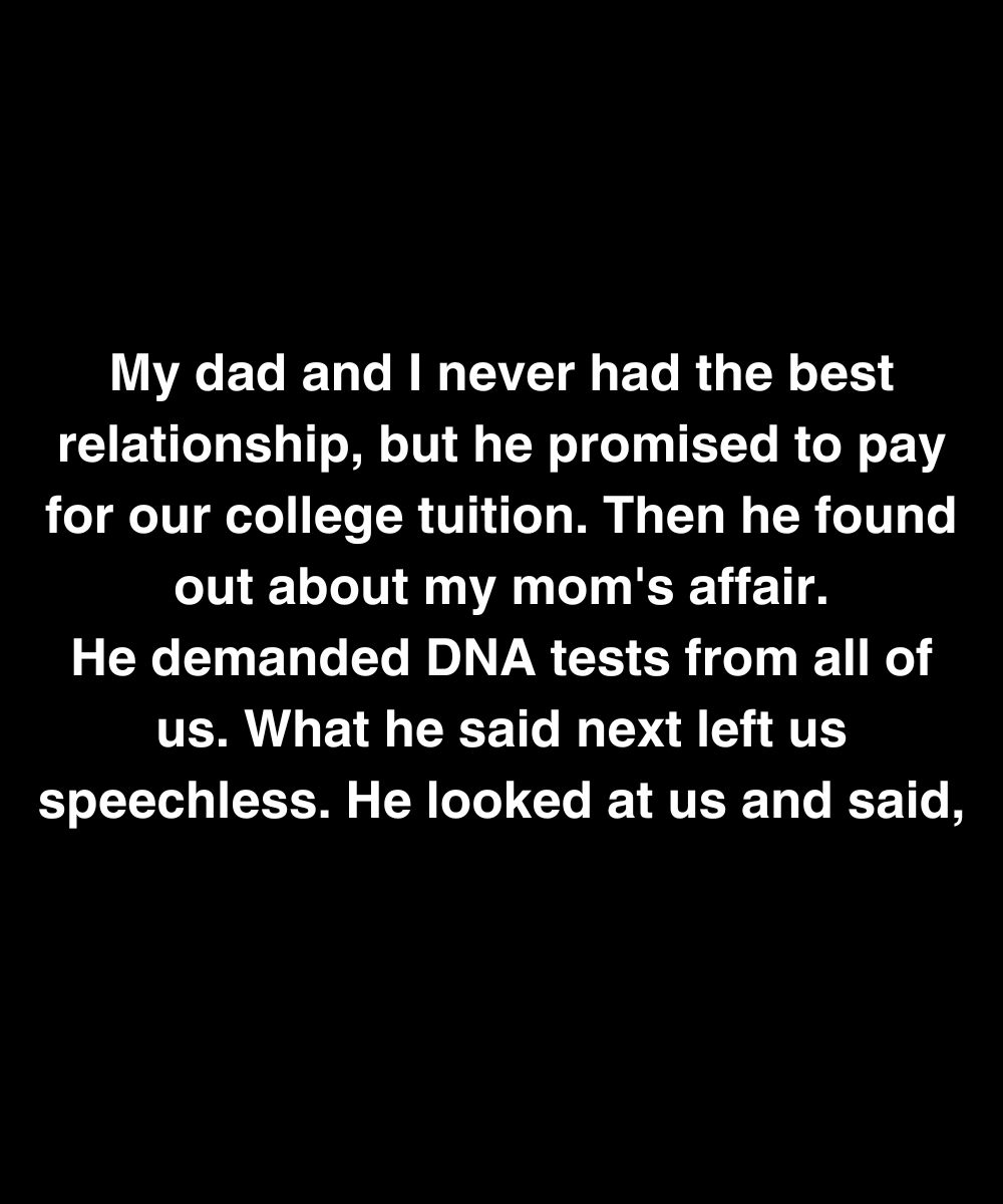 He Promised To Pay For College—Then Found Out One Of Us Wasn’t His