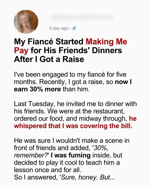My Fiancé Started Making Me Pay for His Friends’ Dinners After I Got a Raise
