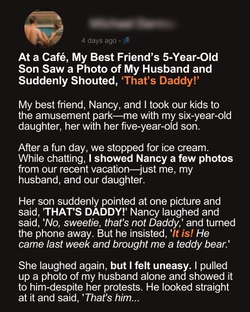 At a Café, My Best Friend’s 5-Year-Old Son Saw a Photo of My Husband and Suddenly Shouted, ‘That’s Daddy!’