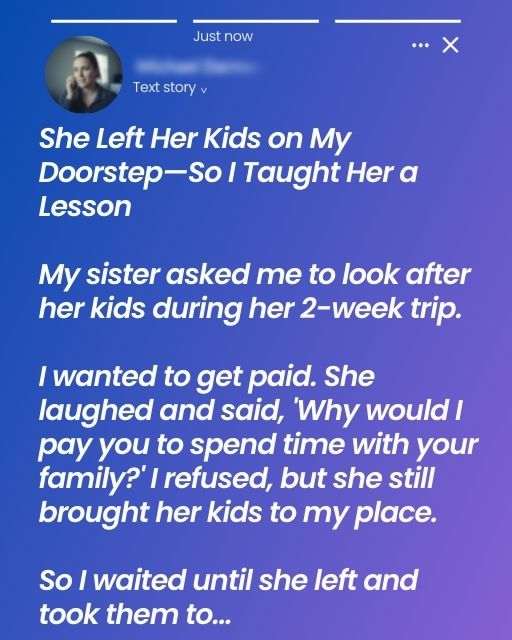 She Left Her Kids on My Doorstep—So I Taught Her a Lesson