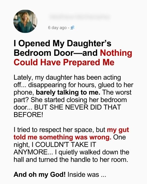I Opened My Daughter’s Bedroom Door—and Nothing Could Have Prepared Me