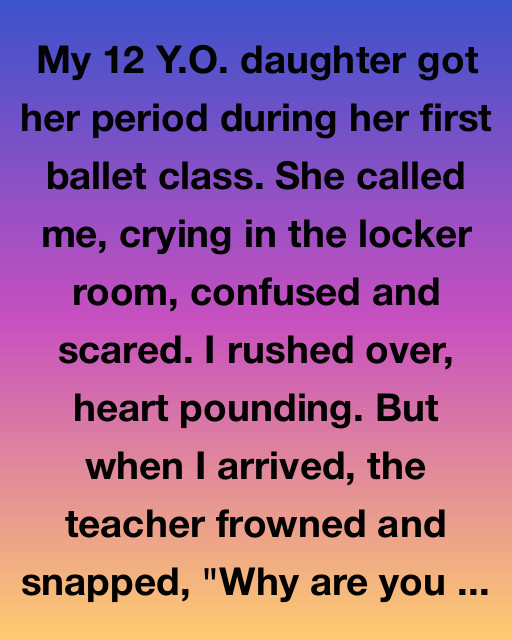 My 12 Y.O. Daughter Got Her Period During Her First Ballet Class