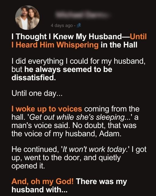 I Thought I Knew My Husband—Until I Heard Him Whispering in the Hall