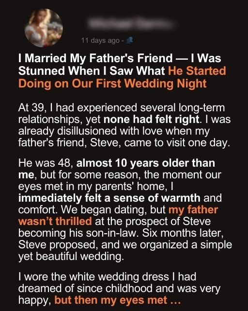 I Married My Father’s Friend — I Was Stunned When I Saw What He Started Doing on Our First Wedding Night