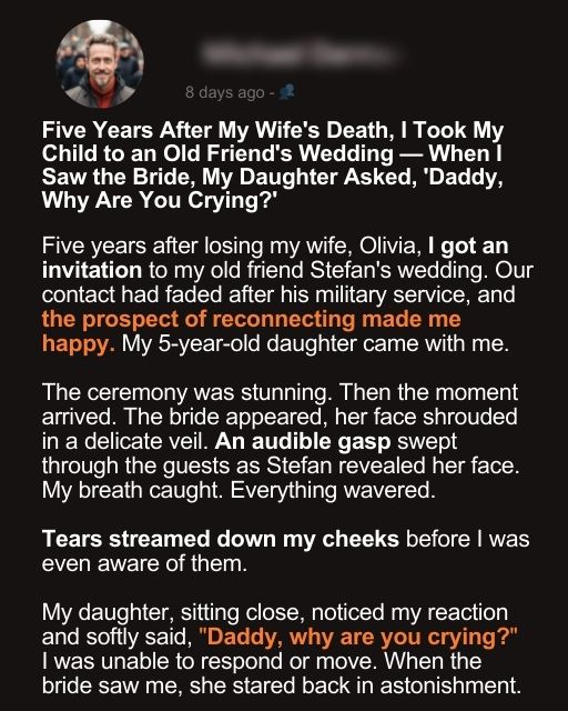 Five Years After My Wife’s Death, I Took My Child to My Best Friend’s Wedding — When I Saw the Bride, My Daughter Asked, ‘Daddy, Why Are You Crying?’