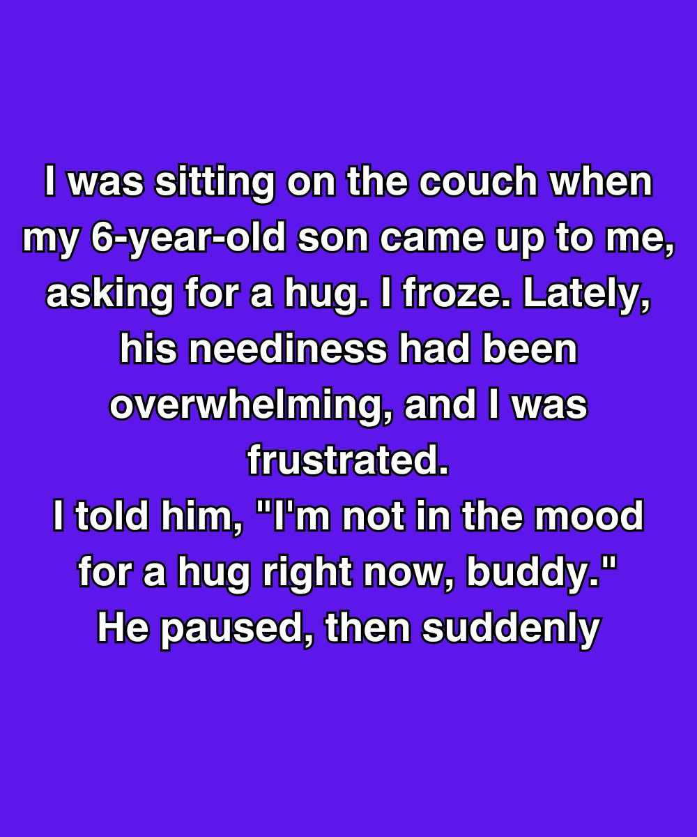 I Told My Son I Didn’t Want A Hug—Then He Said Something That Broke Me