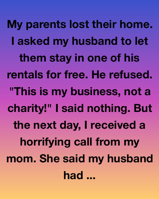 My Husband Refused to Help My Parents—Until Life Taught Him a Lesson