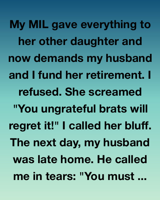 My MIL Gave Everything To Her Other Daughter And Now Demands My Husband And I Fund Her Retirement