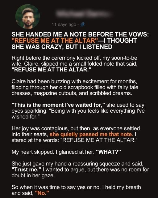 SHE HANDED ME A NOTE BEFORE THE VOWS: “REFUSE ME AT THE ALTAR”—I THOUGHT SHE WAS CRAZY, BUT I LISTENED