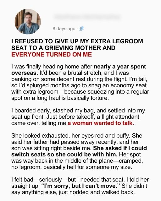 I Refused to Give Up My Extra Legroom Seat to a Grieving Mother and Everyone Turned on Me