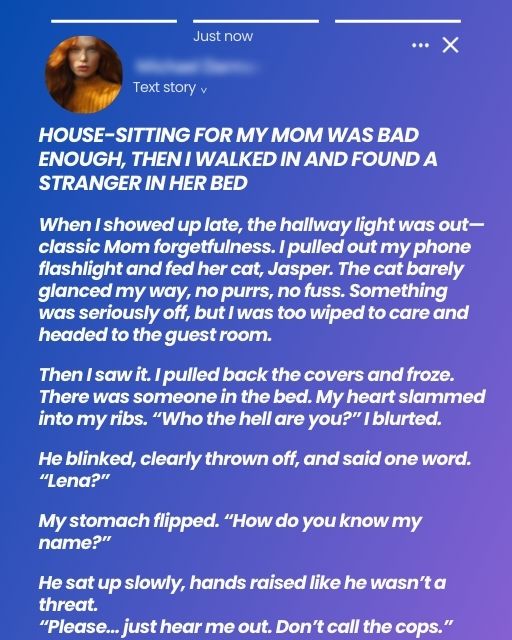 House-Sitting For My Mom Was Bad Enough, Then I Walked In And Found A Stranger In Her Bed