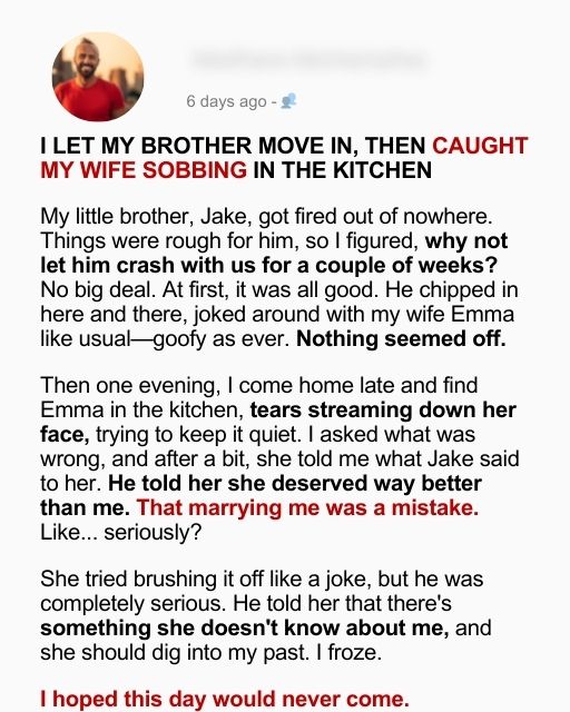 I Let My Brother Move In, Then Caught My Wife Sobbing In The Kitchen