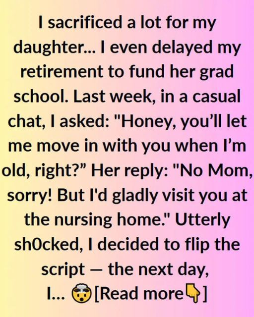 I Sacrificed Everything For My Daughter—Then She Told Me She’d Put Me In A Nursing Home