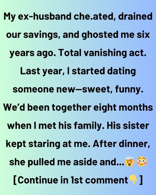 My Ex-Husband Vanished Six Years Ago—Then My New Boyfriend’s Sister Pulled Me Aside
