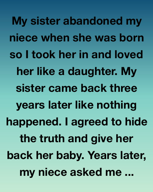 My Sister Abandoned My Niece And I Raised Her As My Own