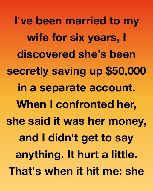 She Saved $50,000 Behind My Back—Until I Found Out Why