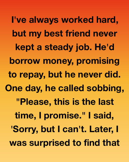 I’ve Always Worked Hard, But My Best Friend Never Kept A Steady Job