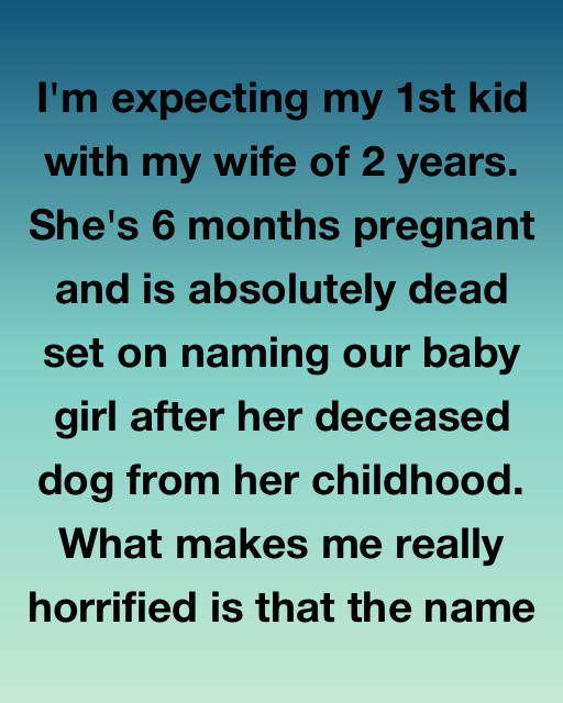 She Wanted To Name Our Baby After Her Dead Dog—So I Found Out Why