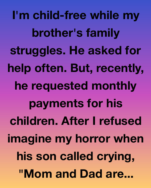 I’m Child-Free While My Brother’s Family Struggles—Then His Son Called Me Crying