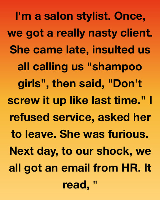 The Client Who Called Us “Shampoo Girls” Got A Makeover She Didn’t Expect