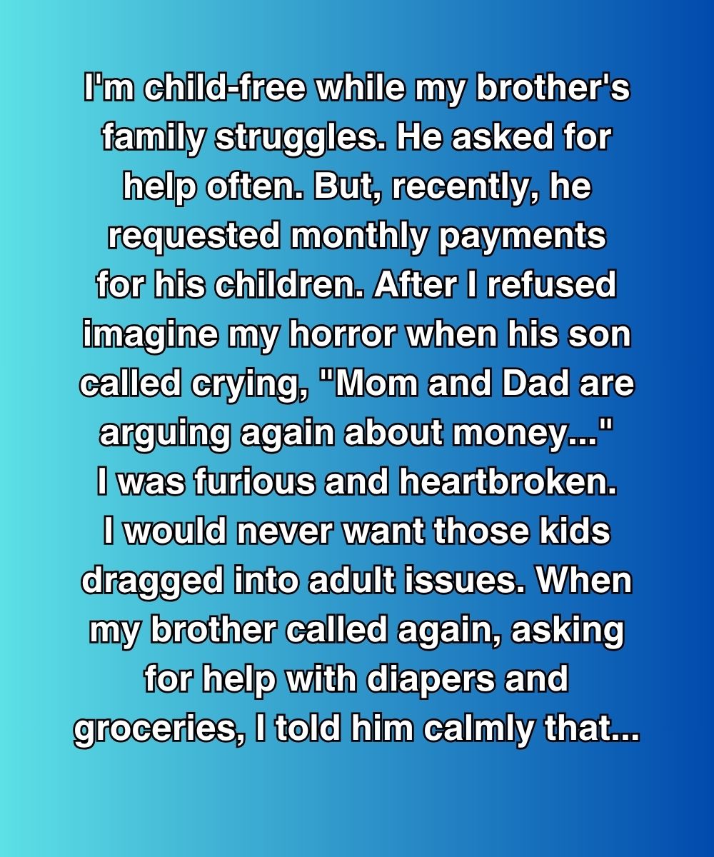 I’m Child-Free While My Brother’s Family Struggles—But What He Did After I Refused Broke My Heart