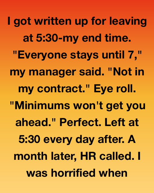 I Got Written Up For Leaving At 5:30—Then HR Called, And Everything Changed