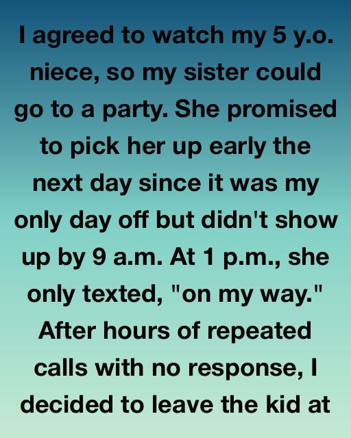 I Agreed To Watch My 5-Year-Old Niece—Then My Sister Disappeared Without A Word